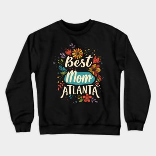 Best Mom from ATLANTA, mothers day gift ideas Crewneck Sweatshirt